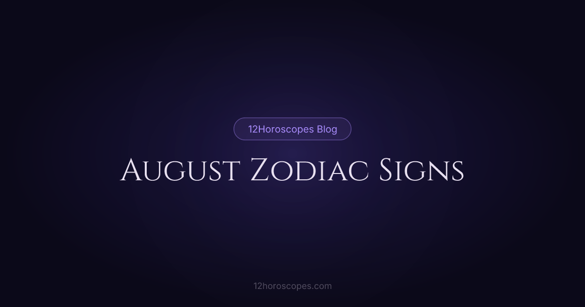 August Zodiac Signs: Leo & Virgo Guide | 12Horoscopes