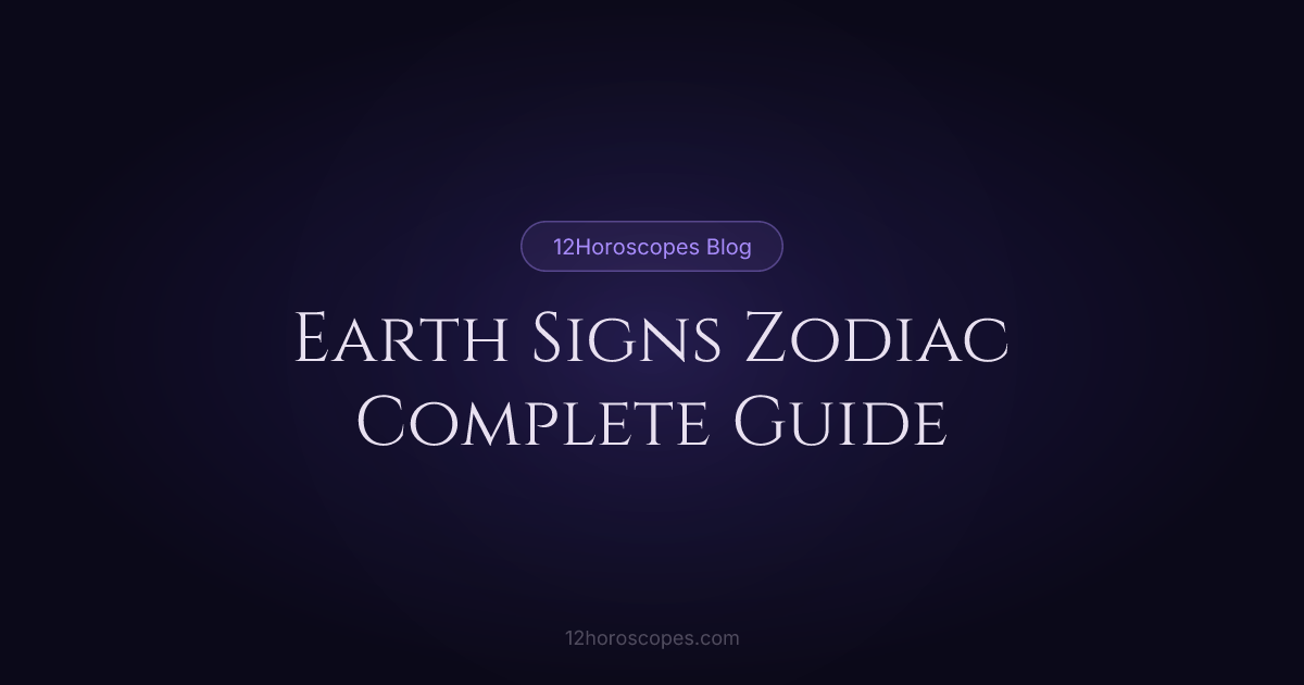 Earth Signs: Taurus, Virgo & Capricorn Guide | 12Horoscopes