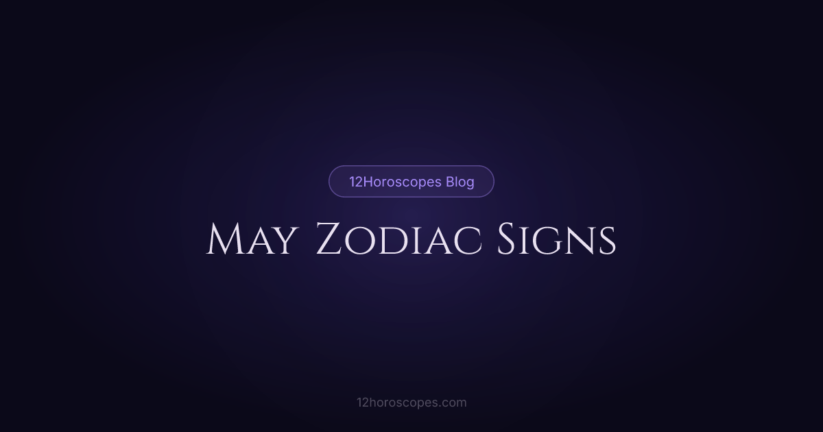 May Zodiac Signs: Taurus & Gemini Guide | 12Horoscopes