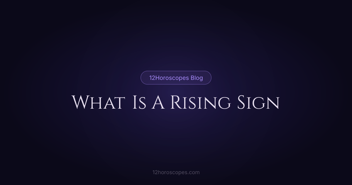 Rising Sign Guide: Your Ascendant in Astrology Explained | 12Horoscopes